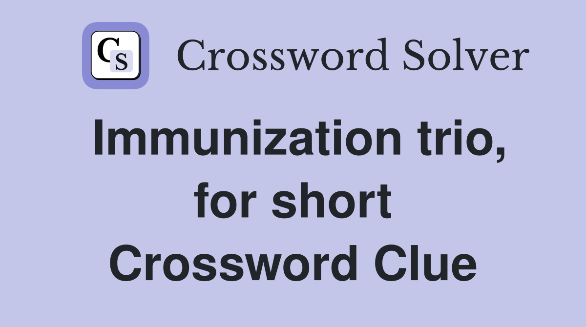 Immunization trio, for short Crossword Clue
