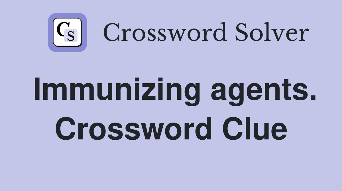 Immunizing agents. Crossword Clue