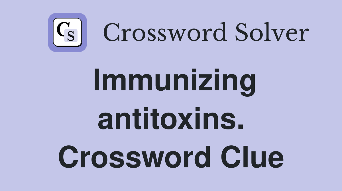 Immunizing antitoxins. Crossword Clue