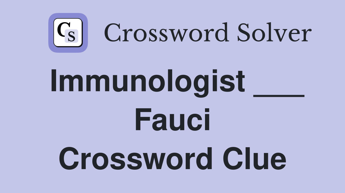 Immunologist ___ Fauci Crossword Clue
