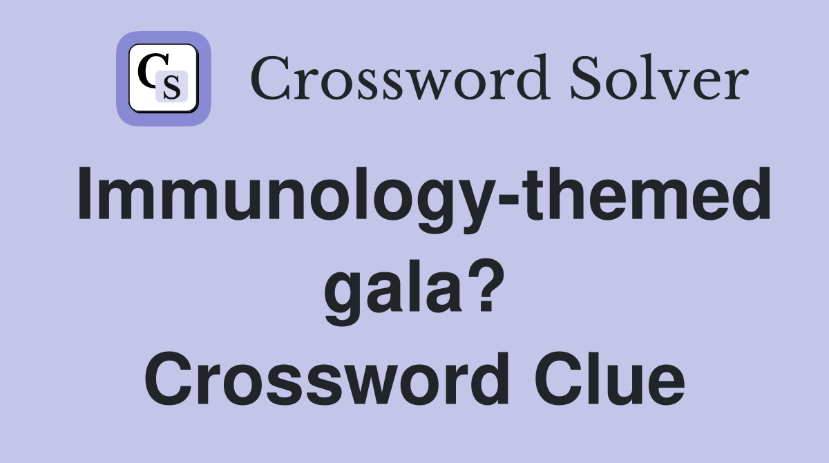 Immunology-themed gala? Crossword Clue