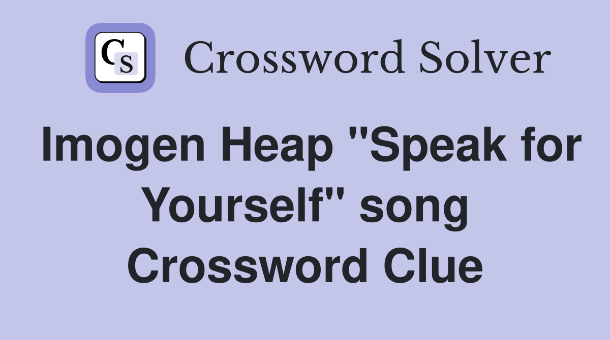 Imogen Heap "Speak for Yourself" song Crossword Clue