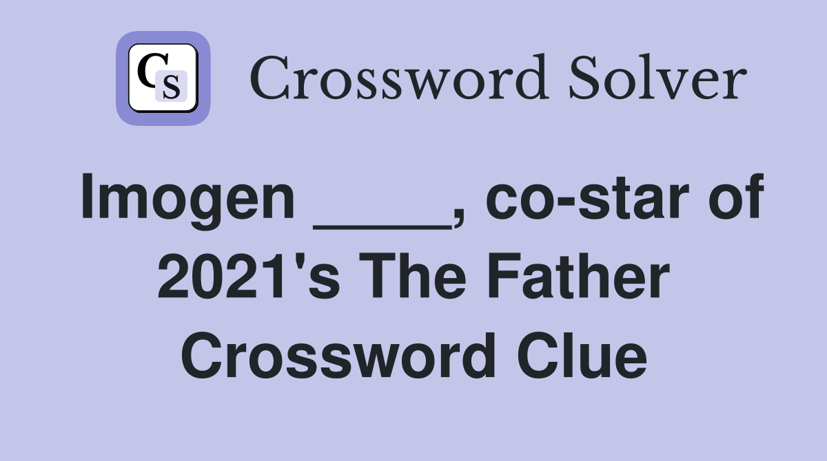 Imogen ____, co-star of 2021's The Father Crossword Clue