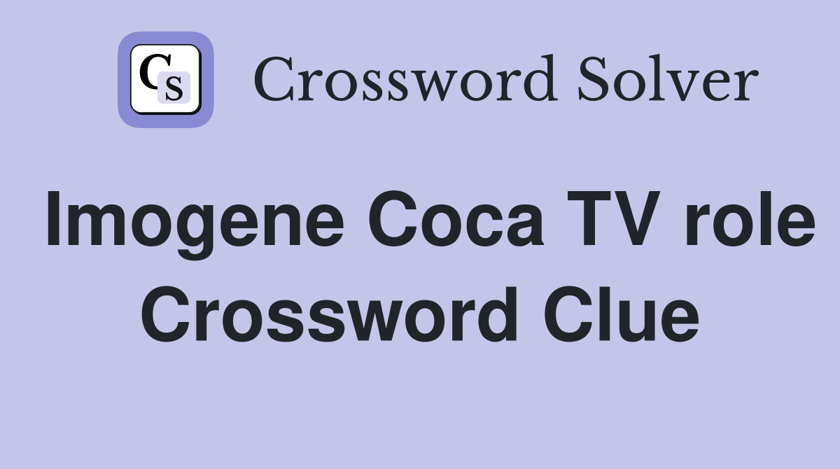 Imogene Coca TV role Crossword Clue