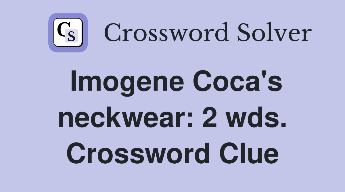 Imogene Coca's neckwear: 2 wds. Crossword Clue