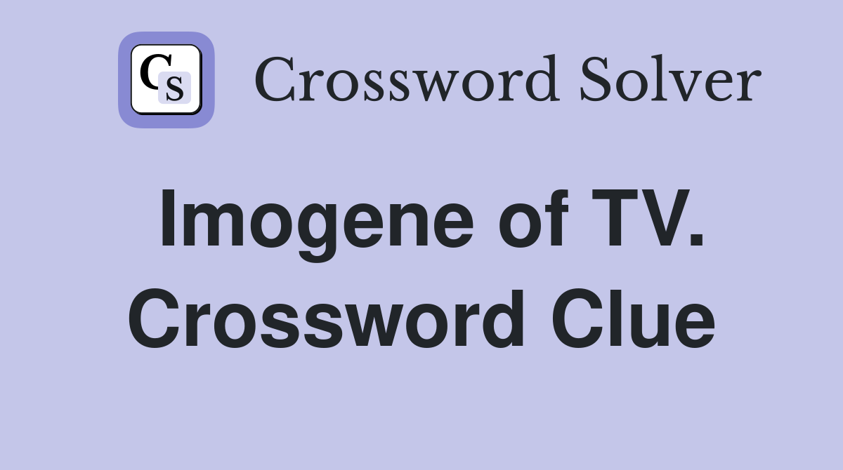 Imogene of TV. Crossword Clue