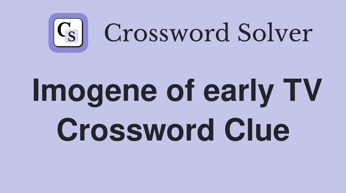 Imogene of early TV Crossword Clue