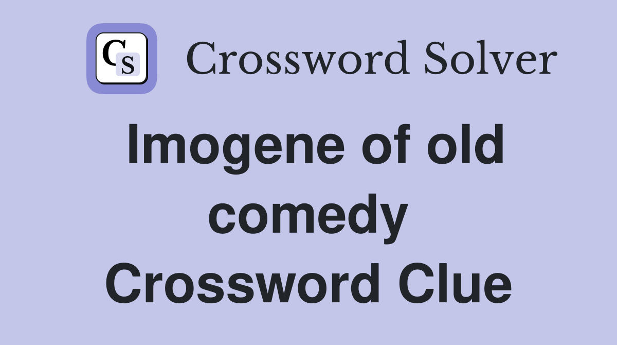 Imogene of old comedy Crossword Clue