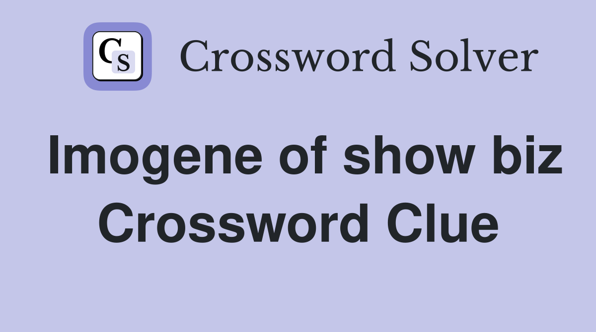 Imogene of show biz Crossword Clue