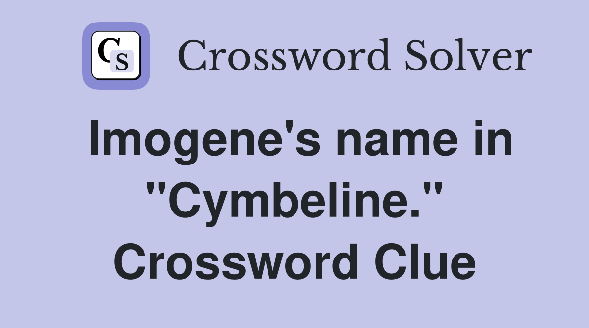 Imogene's name in "Cymbeline." Crossword Clue