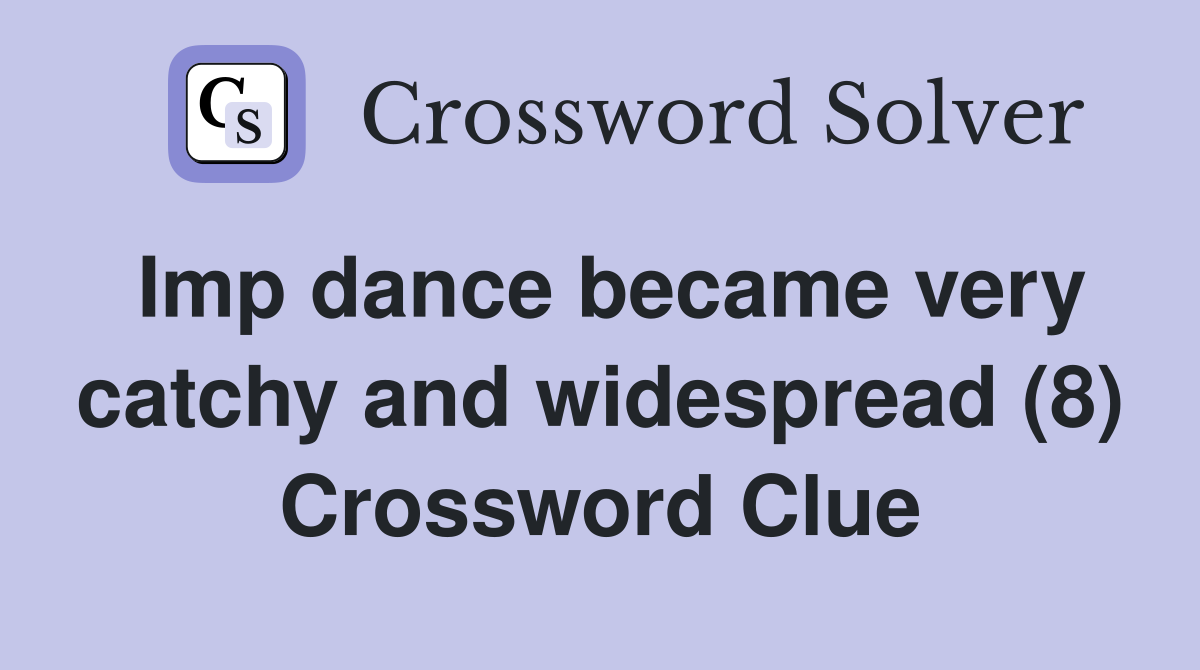 Imp dance became very catchy and widespread (8) Crossword Clue