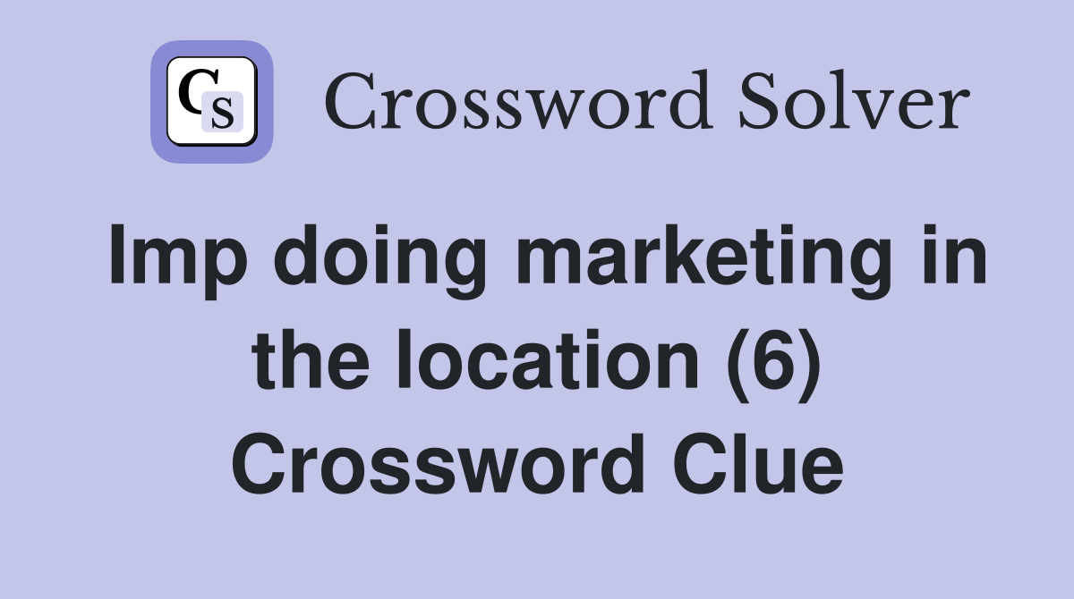 Imp doing marketing in the location (6) Crossword Clue