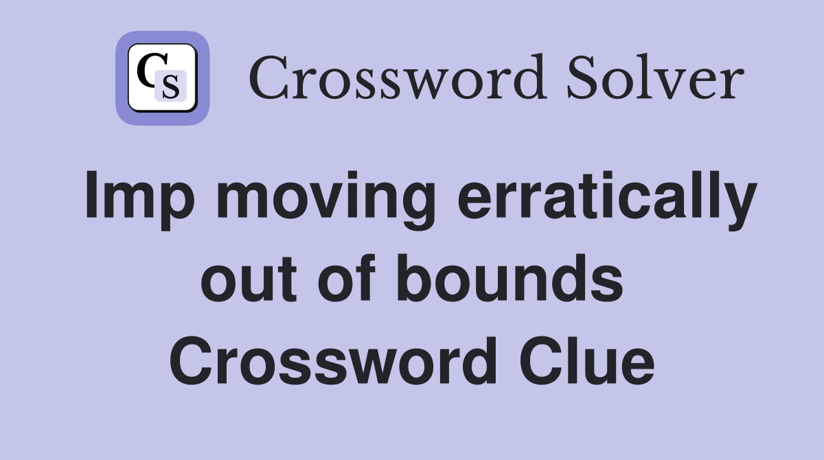 Imp moving erratically out of bounds Crossword Clue