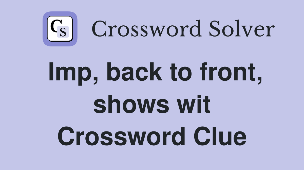 Imp, back to front, shows wit Crossword Clue