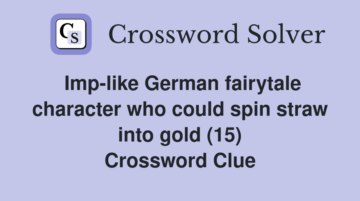 Imp-like German fairytale character who could spin straw into gold (15) Crossword Clue