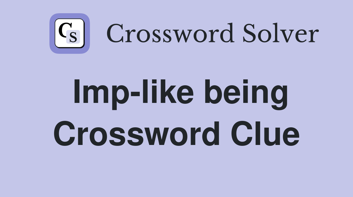 Imp-like being Crossword Clue