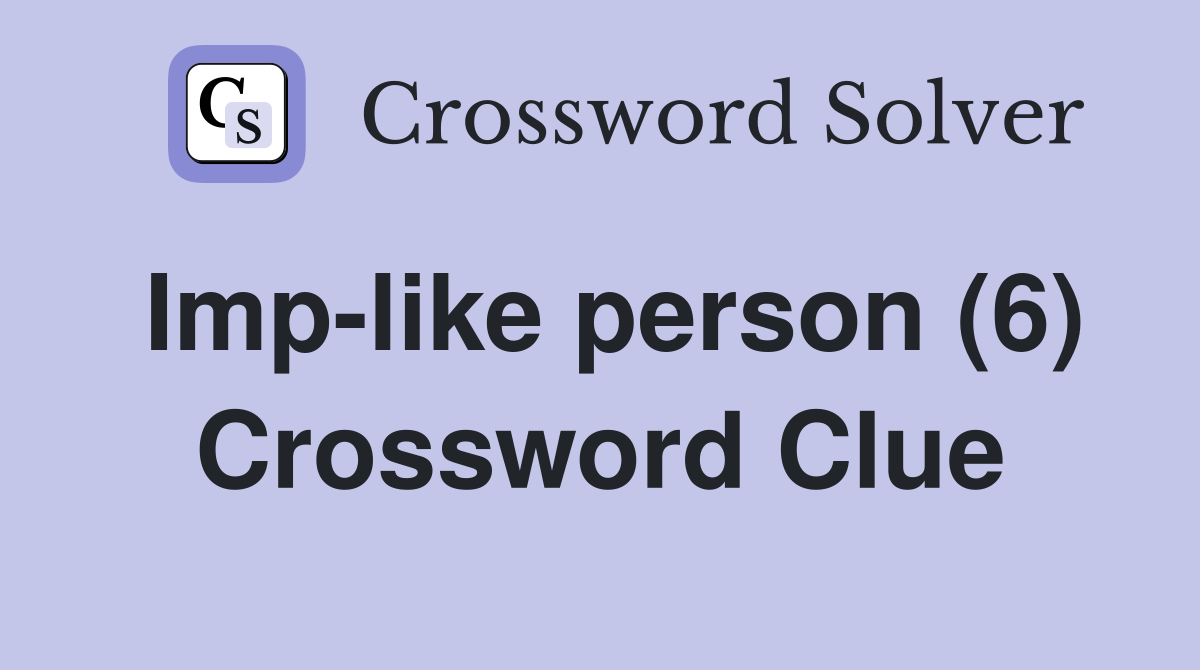 Imp-like person (6) Crossword Clue