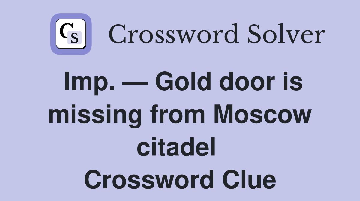 Imp. — Gold door is missing from Moscow citadel  Crossword Clue