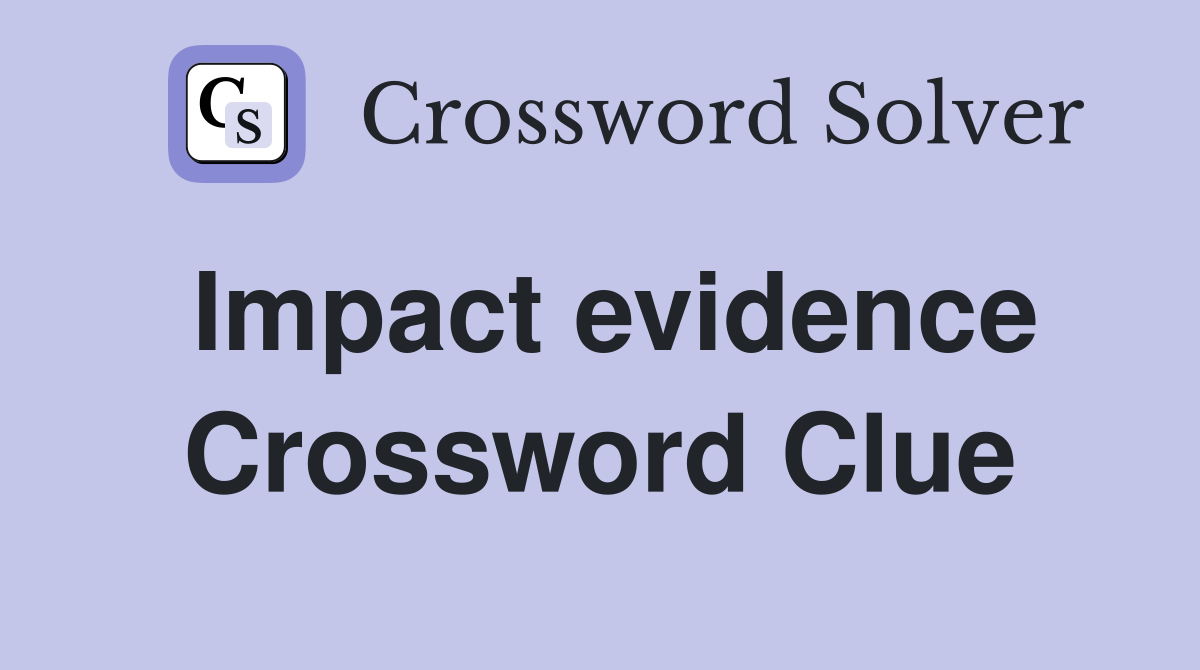 Impact evidence Crossword Clue