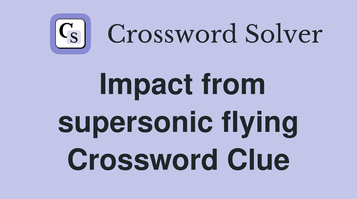 Impact from supersonic flying Crossword Clue