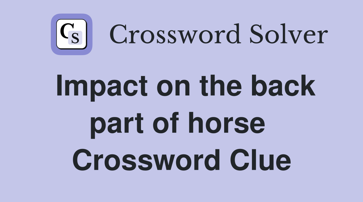 Impact on the back part of horse  Crossword Clue