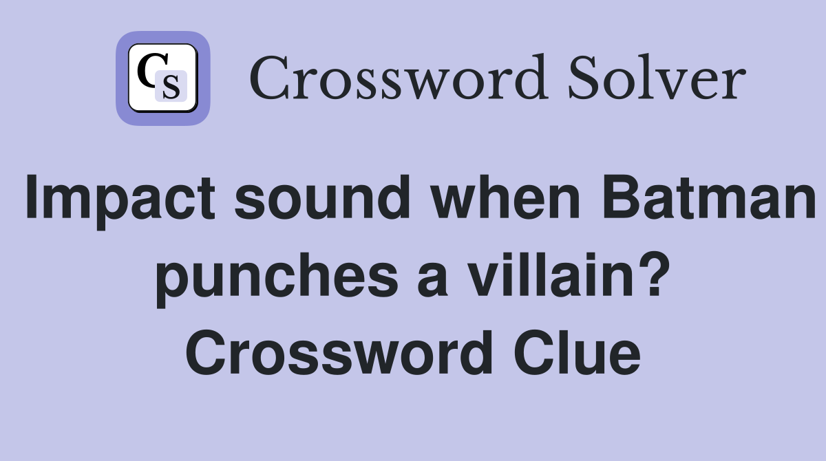 Impact sound when Batman punches a villain? Crossword Clue