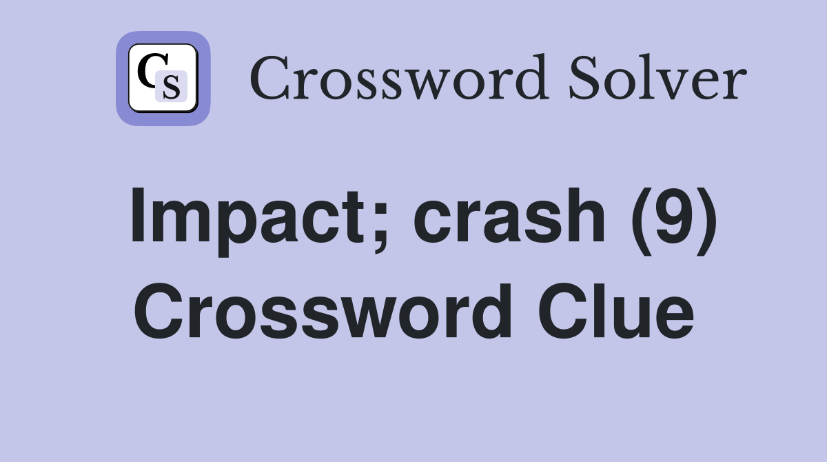 Impact; crash (9) Crossword Clue