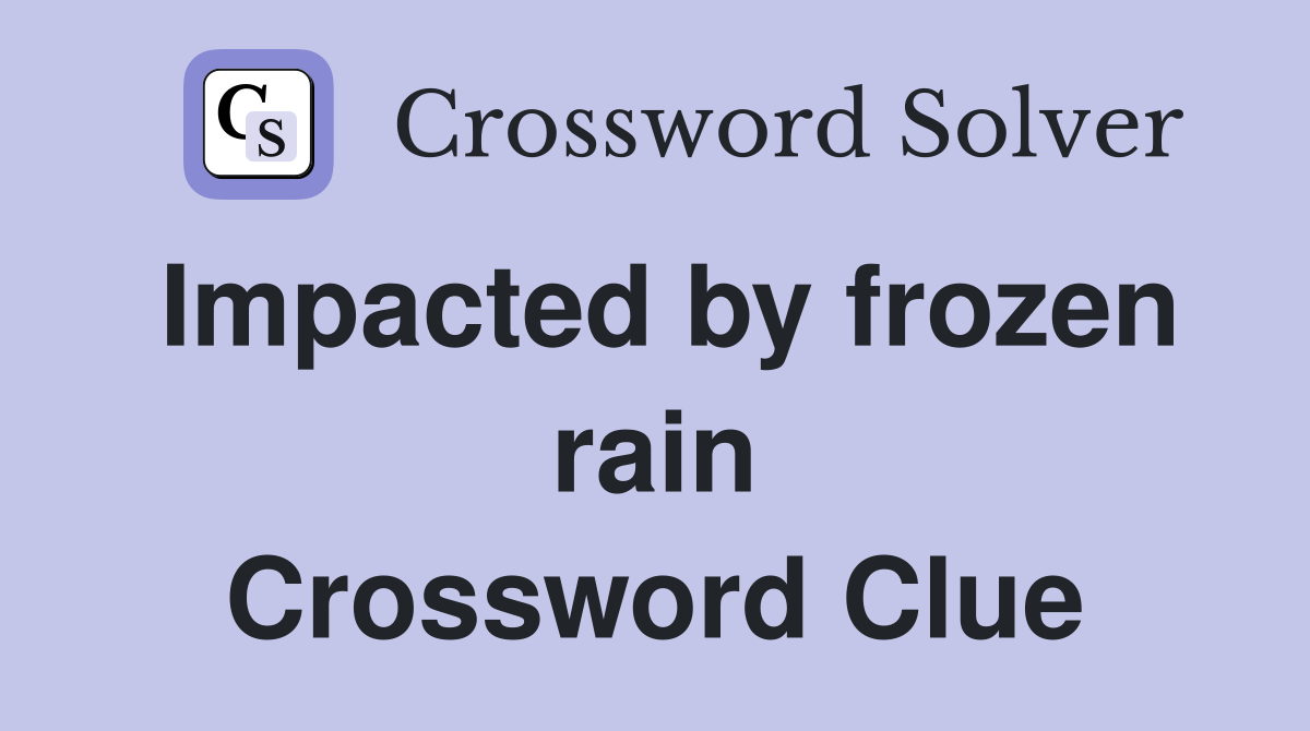 Impacted by frozen rain Crossword Clue