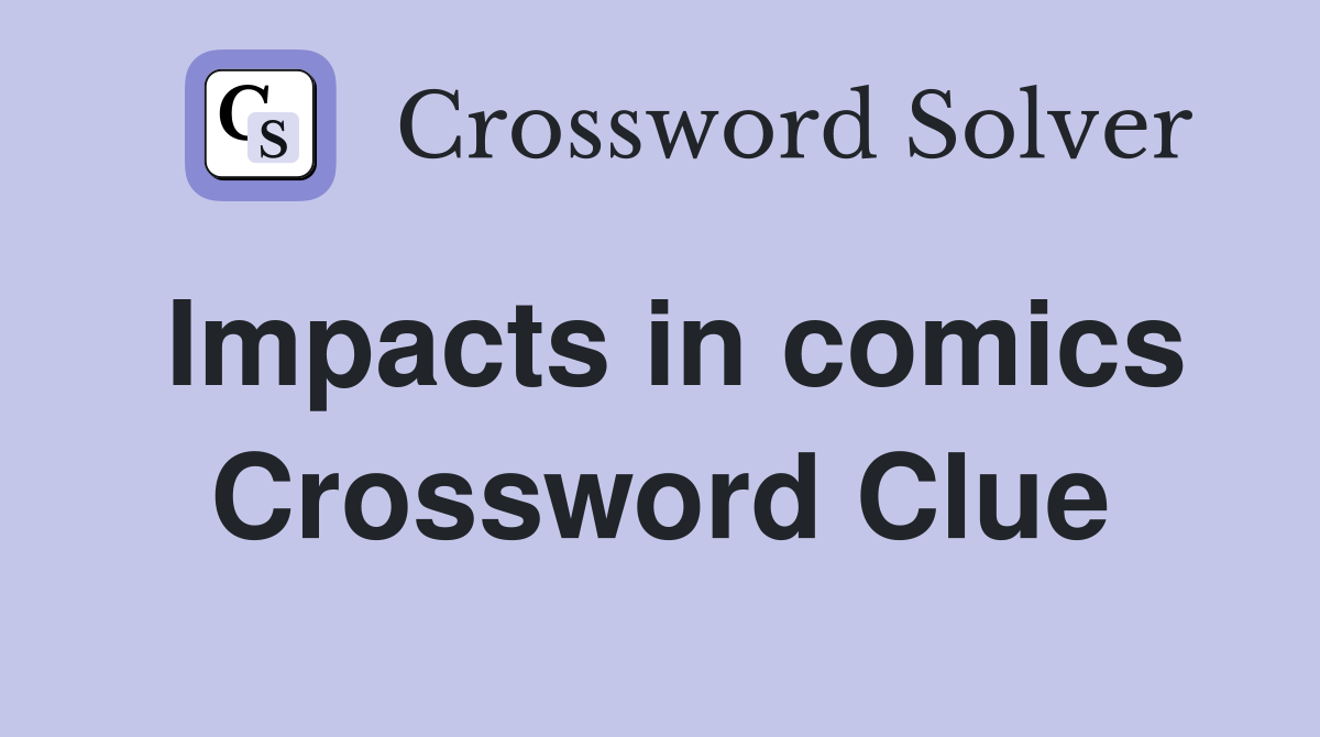 Impacts in comics Crossword Clue