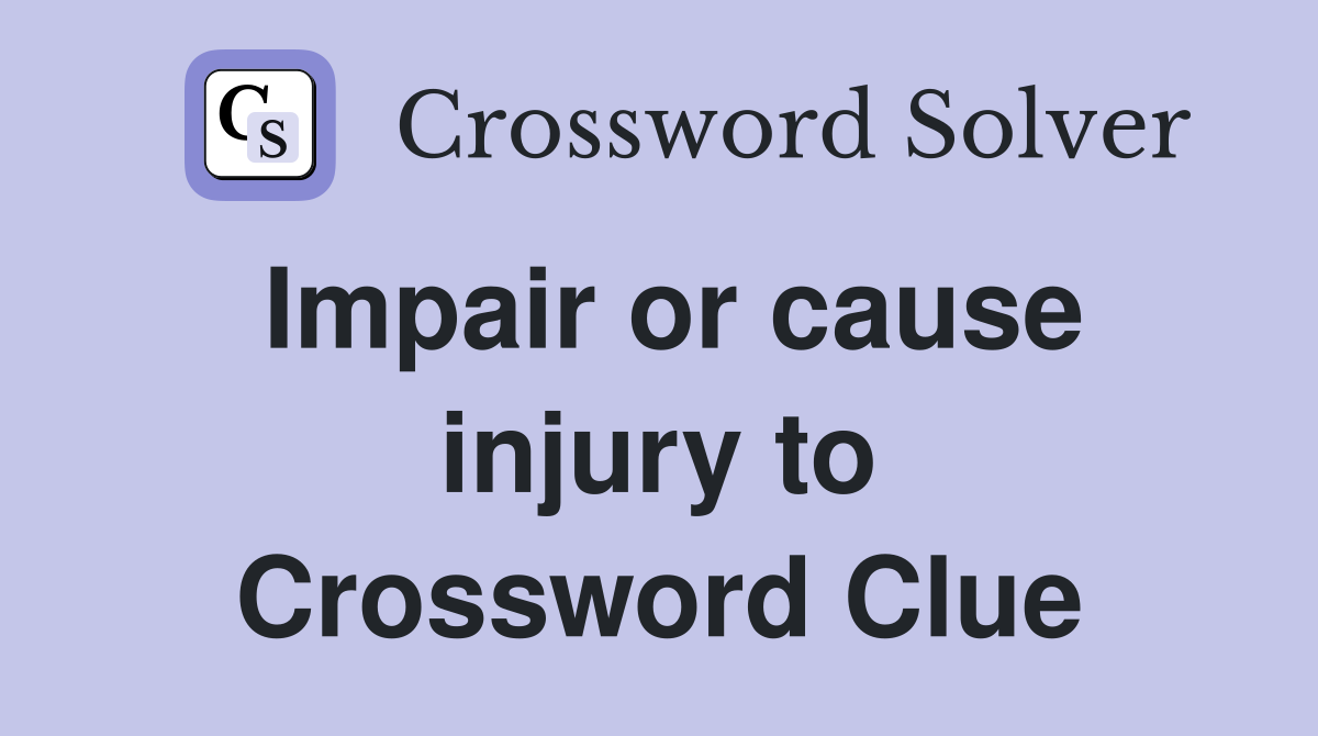 Impair or cause injury to Crossword Clue