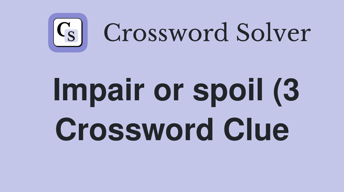 Impair or spoil (3) Crossword Clue Answers Crossword Solver Impair or spoil (3) Crossword Clue Answers Crossword Solver