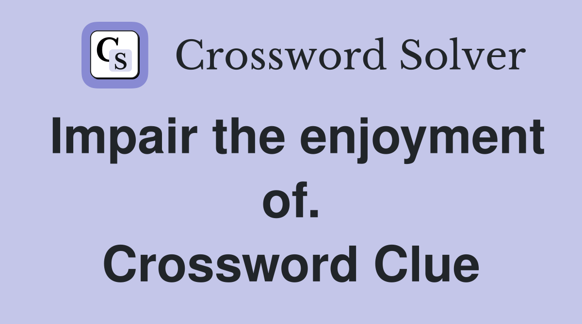 Impair the enjoyment of. Crossword Clue