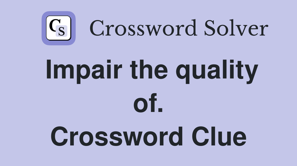 Impair the quality of. Crossword Clue