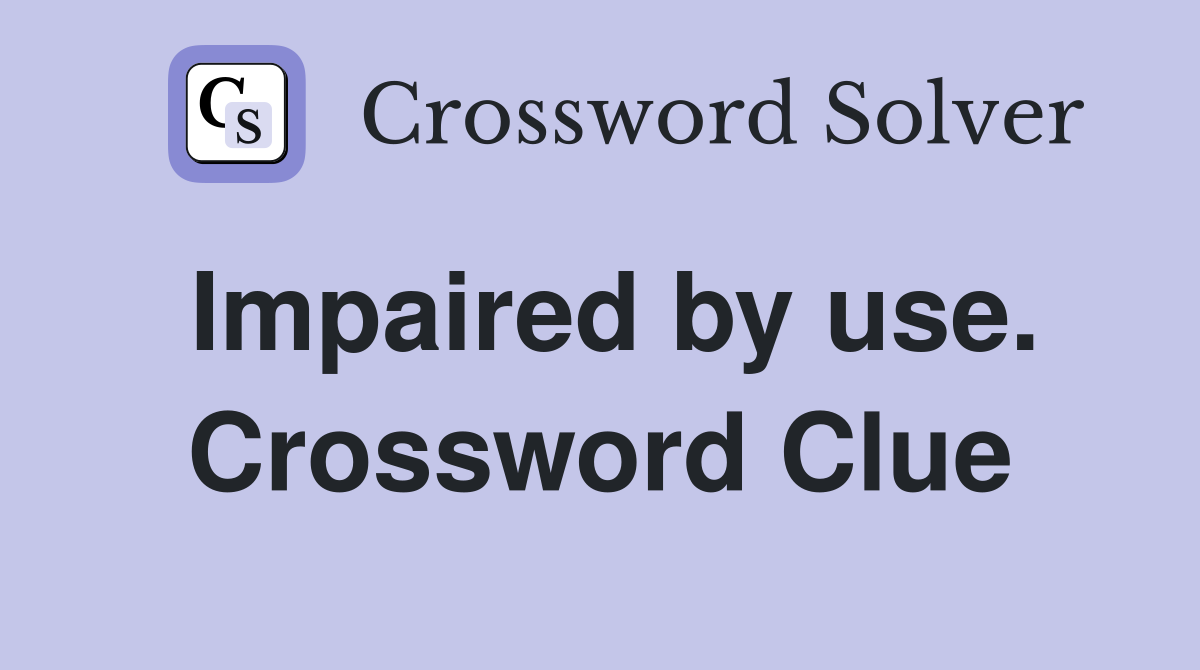 Impaired by use. Crossword Clue