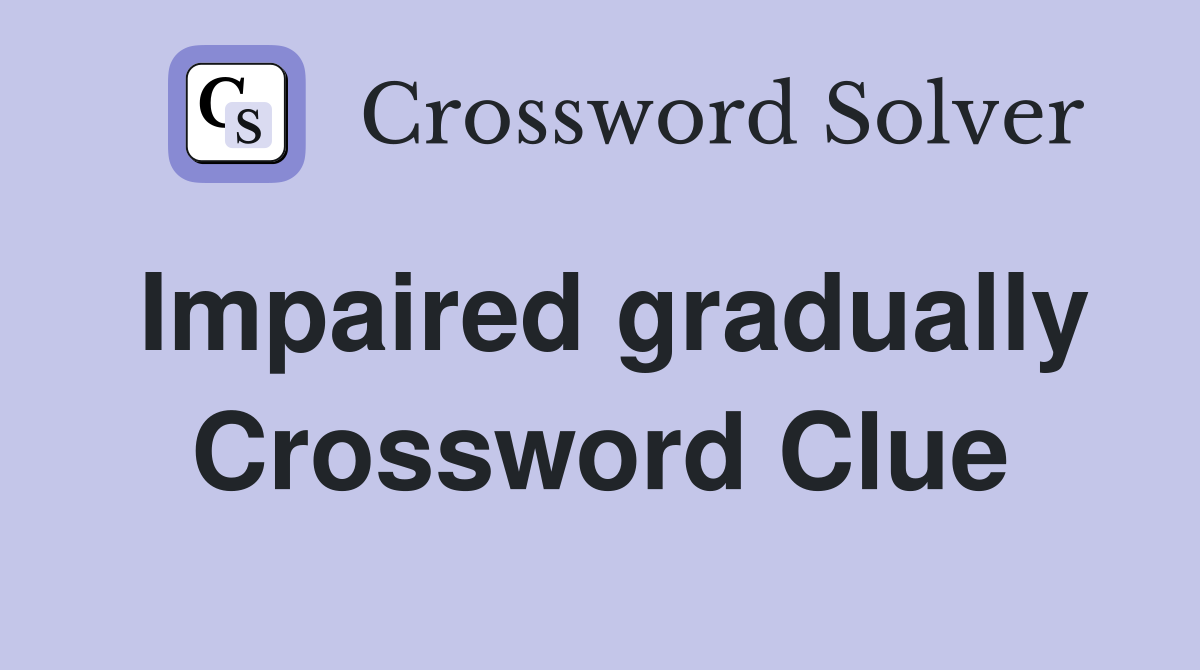 Impaired gradually Crossword Clue