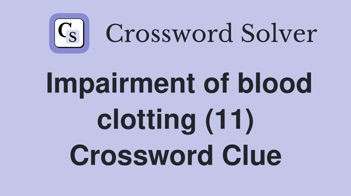 Impairment of blood clotting (11) Crossword Clue