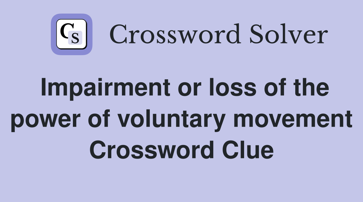 Impairment or loss of the power of voluntary movement Crossword Clue