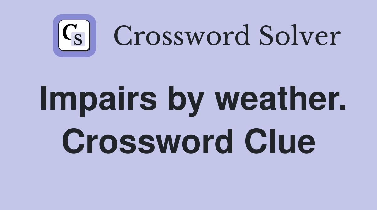 Impairs by weather. Crossword Clue