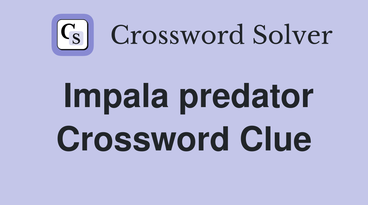 Impala predator Crossword Clue