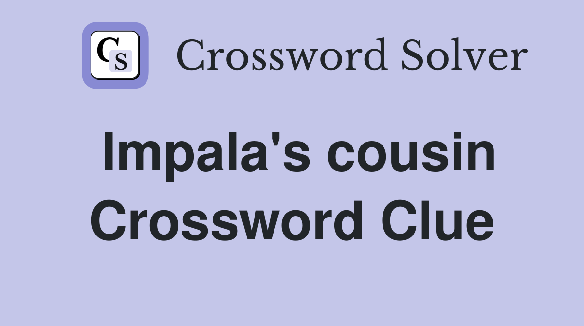 Impala's cousin Crossword Clue