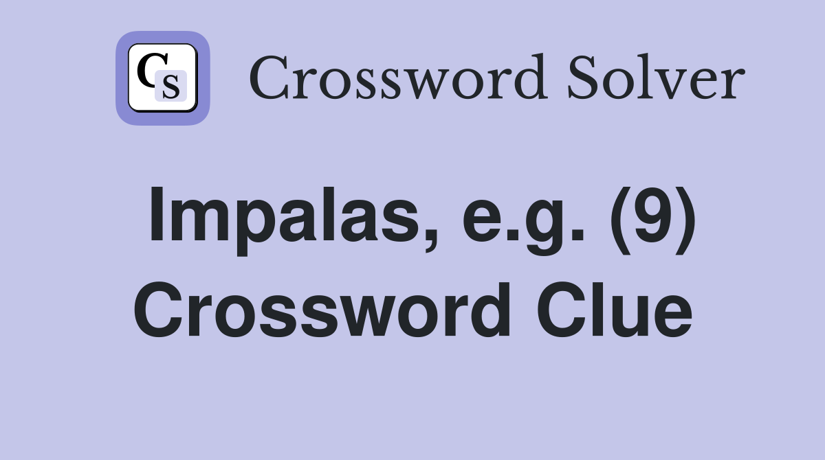 Impalas, e.g. (9) Crossword Clue