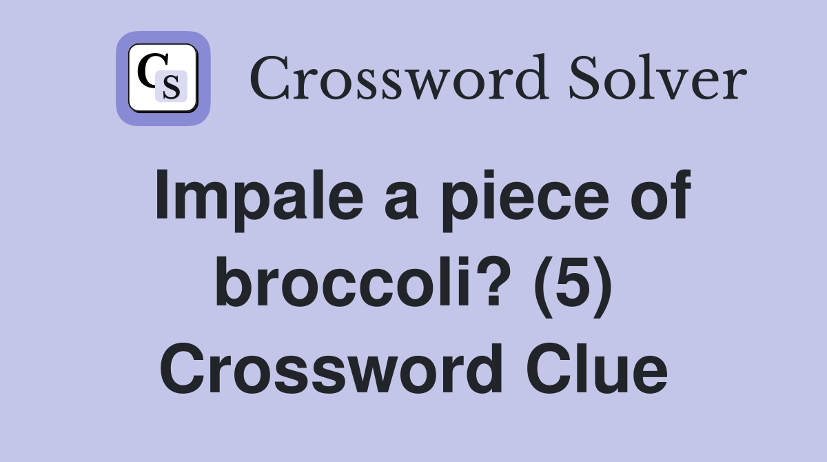 Impale a piece of broccoli? (5) Crossword Clue