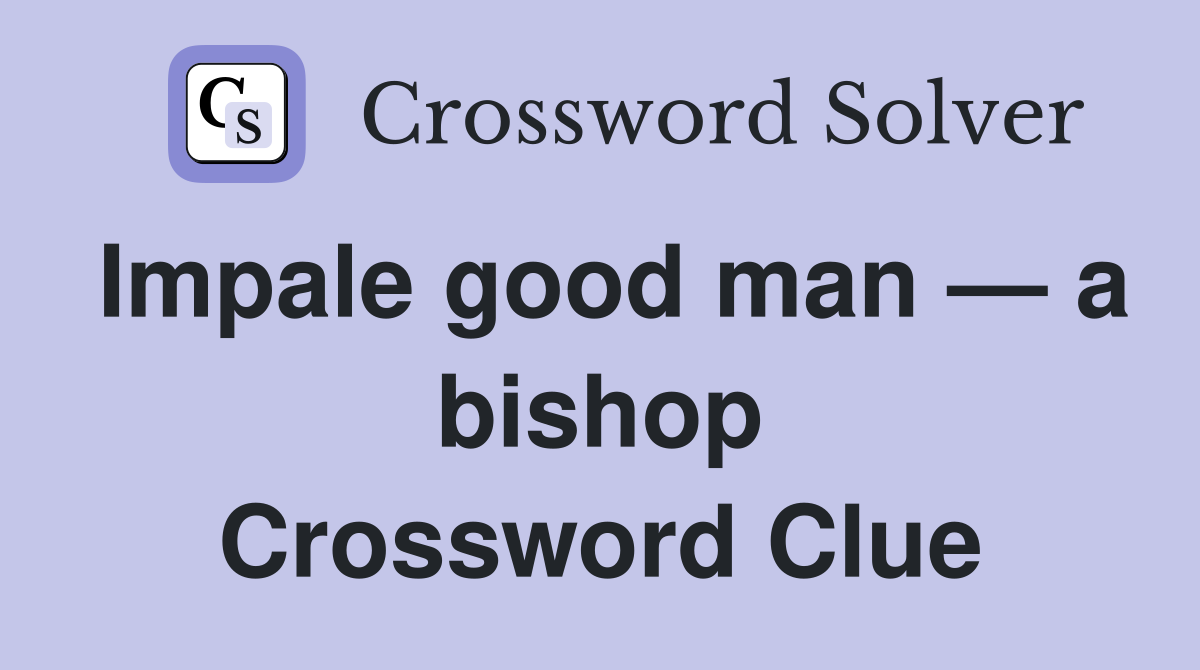 Impale good man — a bishop Crossword Clue