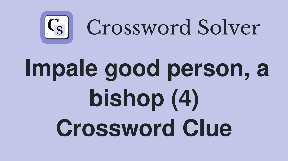 Impale good person, a bishop (4) Crossword Clue