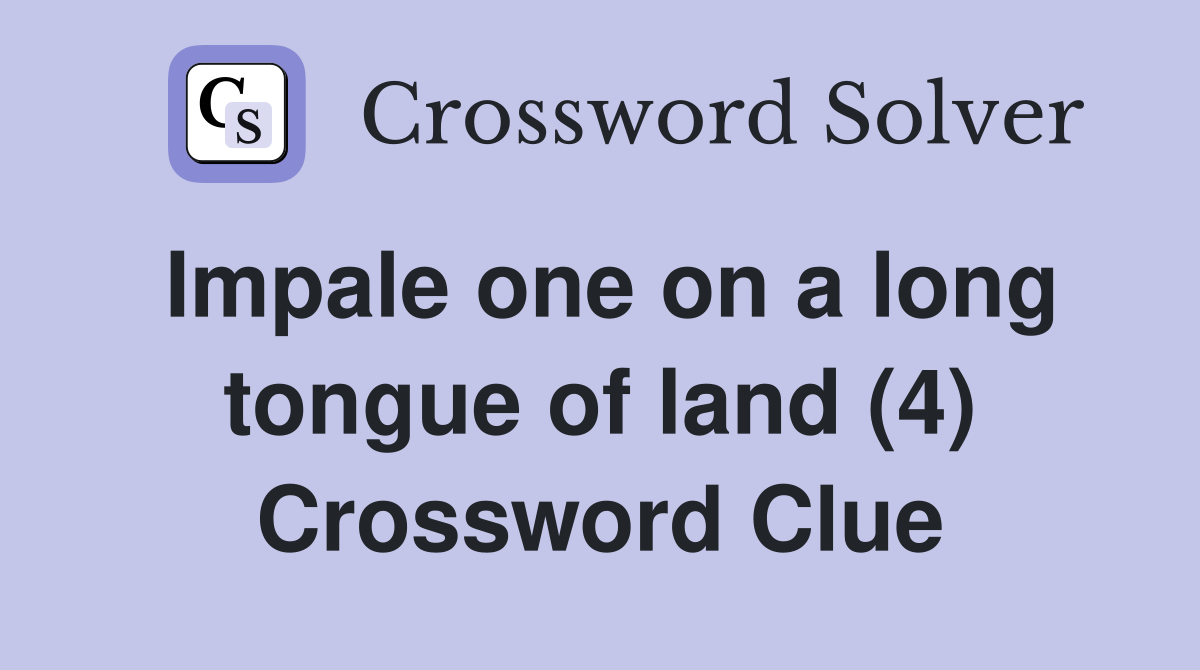 Impale one on a long tongue of land (4) Crossword Clue