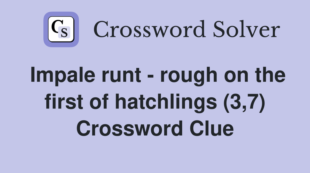 Impale runt - rough on the first of hatchlings (3,7) Crossword Clue