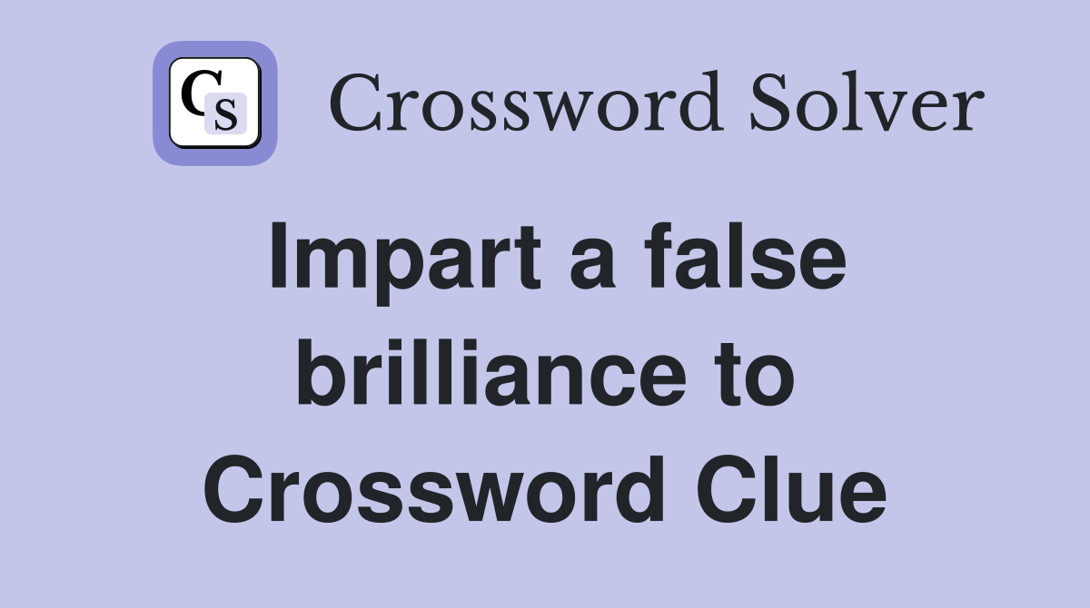 Impart a false brilliance to Crossword Clue