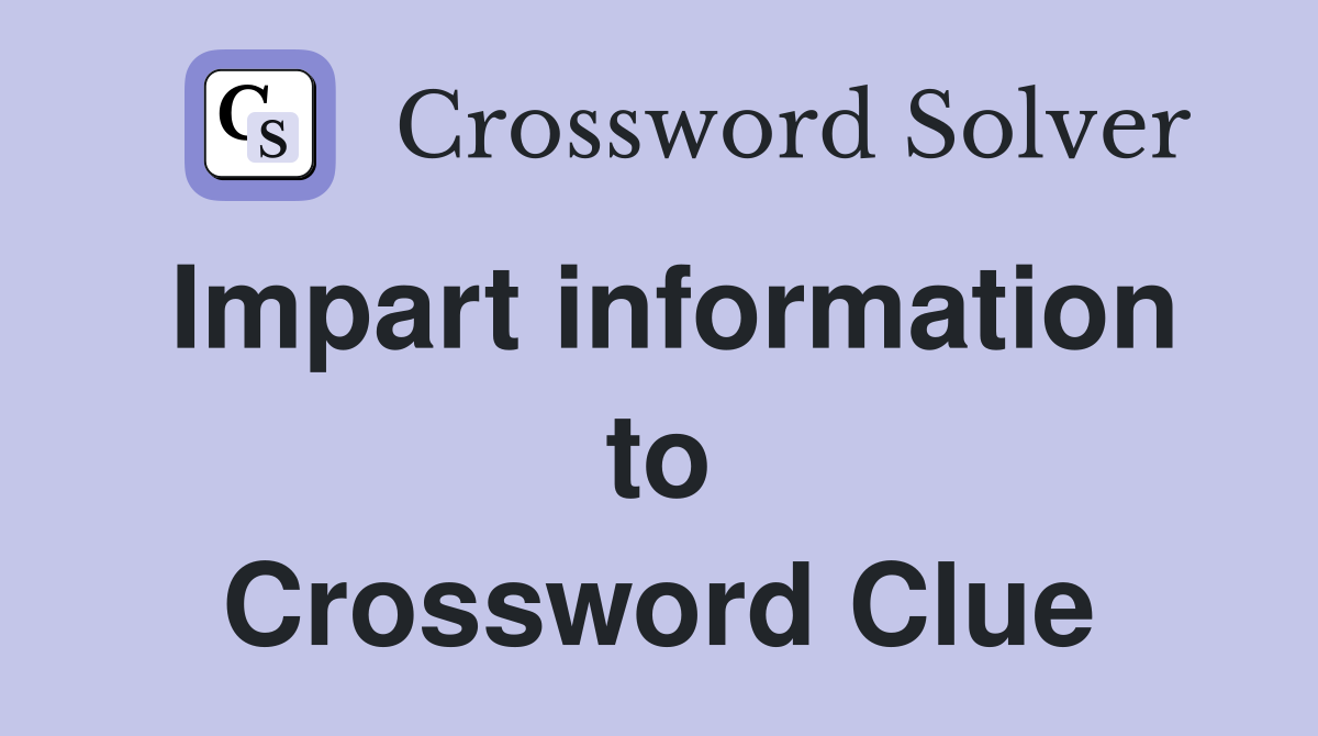 Impart information to Crossword Clue