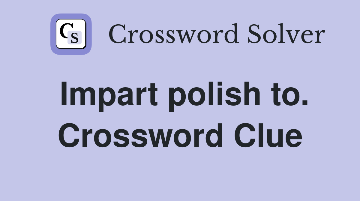Impart polish to. Crossword Clue