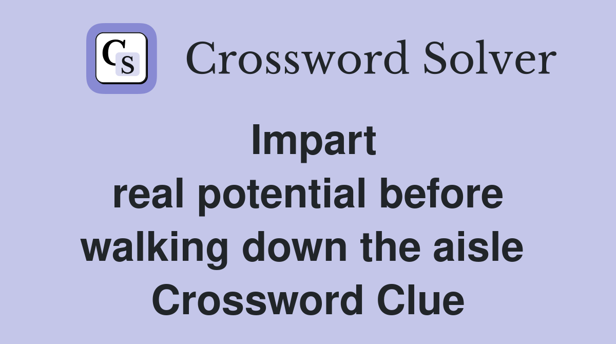 Impart real potential before walking down the aisle  Crossword Clue